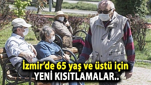 İzmir’de 65 yaş ve üstü vatandaşlar için yeni kısıtlamalar..