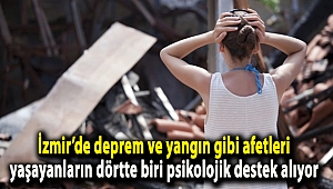 İzmir’de deprem ve yangın gibi afetleri yaşayanların dörtte biri psikolojik destek alıyor