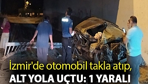 İzmir'de otomobil takla atıp, alt yola uçtu: 1 yaralı