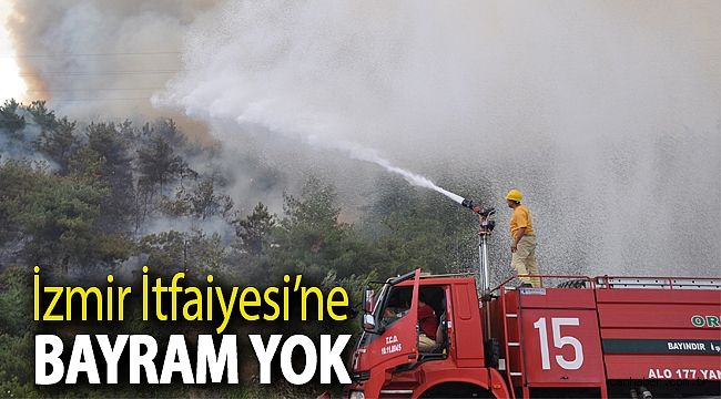 İzmir İtfaiyesi’ne bayram yok