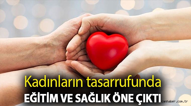 Kadınların tasarrufunda eğitim ve sağlık öne çıktı