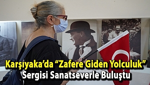Karşıyaka’da “Zafere Giden Yolculuk” Sergisi Sanatseverle Buluştu