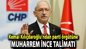 Kemal Kılıçdaroğlu'ndan parti örgütüne Muharrem İnce talimatı