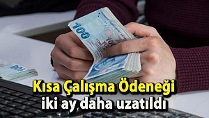 Kısa Çalışma Ödeneği iki ay daha uzatıldı