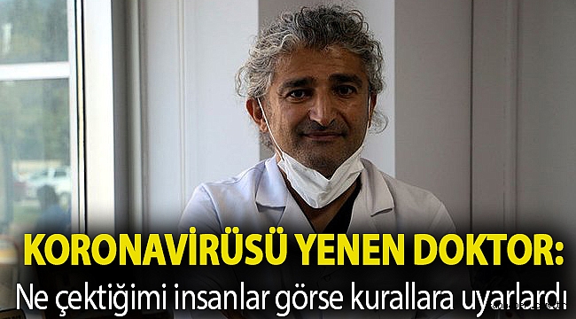 Koronavirüsü yenen doktor: Ne çektiğimi insanlar görse kurallara uyarlardı