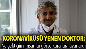 Koronavirüsü yenen doktor: Ne çektiğimi insanlar görse kurallara uyarlardı