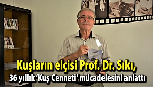 Kuşların elçisi Prof. Dr. Sıkı, 36 yıllık ‘Kuş Cenneti’ mücadelesini anlattı