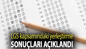 LGS kapsamındaki yerleştirme sonuçları açıklandı