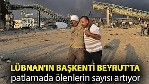 Lübnan'ın başkenti Beyrut'ta patlamada ölenlerin sayısı artıyor