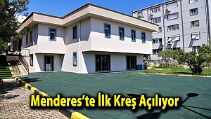 Menderes’te İlk Kreş Açılıyor