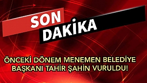 Menemen Eski Belediye Başkanı Tahir Şahin Foça'da silahlı saldırıya uğradı