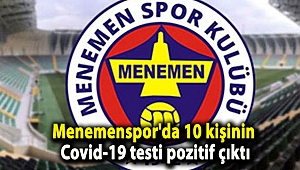 Menemenspor'da 10 kişinin Covid-19 testi pozitif çıktı