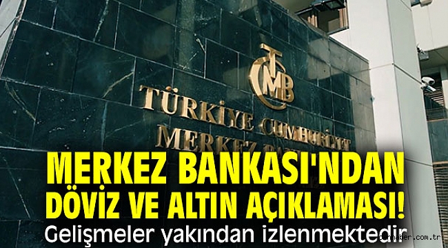 Merkez Bankası'ndan döviz ve altın açıklaması! Gelişmeler yakından izlenmektedir