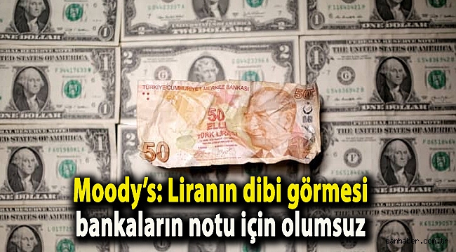 Moody’s: Liranın dibi görmesi bankaların notu için olumsuz