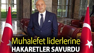 Muhalefet liderlerine hakaretler savurdu
