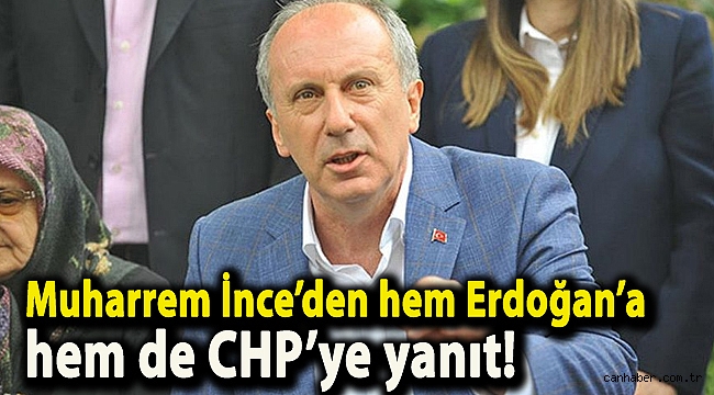 Muharrem İnce’den hem Erdoğan’a hem de CHP’ye yanıt!