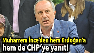 Muharrem İnce’den hem Erdoğan’a hem de CHP’ye yanıt!