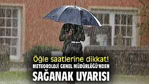 Öğle saatlerine dikkat! Meteoroloji Genel Müdürlüğü'nden sağanak uyarısı