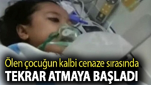 Ölen çocuğun kalbi cenaze sırasında tekrar atmaya başladı