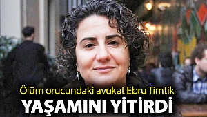 Ölüm orucundaki avukat Ebru Timtik yaşamını yitirdi