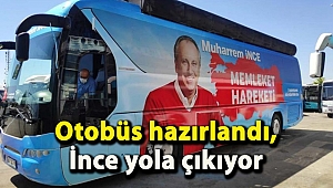 Otobüs hazırlandı, İnce yola çıkıyor