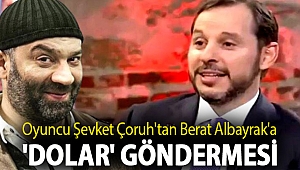 Oyuncu Şevket Çoruh'tan Berat Albayrak'a 'dolar' göndermesi