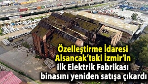 Özelleştirme İdaresi Alsancak'taki İzmir'in ilk Elektrik Fabrikası binasını yeniden satışa çıkardı