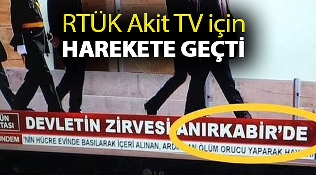 RTÜK Akit TV için harekete geçti