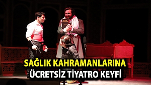 Sağlık kahramanlarına ücretsiz tiyatro keyfi