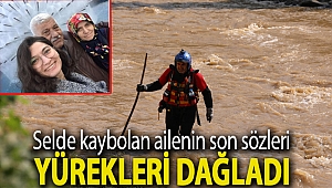 Selde kaybolan ailenin son sözleri yürekleri dağladı
