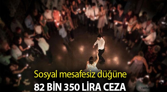 Sosyal mesafesiz düğüne 82 bin 350 lira ceza