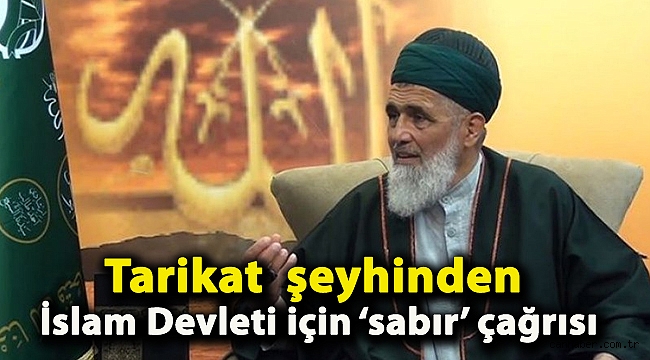 Tarikat şeyhinden 'İslam Devleti' için sabır çağrısı