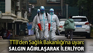 TTB’den Sağlık Bakanlığı’na uyarı: Salgın ağırlaşarak ilerliyor