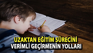 UZAKTAN EĞİTİM SÜRECİNİ VERİMLİ GEÇİRMENİN YOLLARI