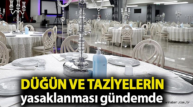 Vakalar artış gösterdi: Düğün ve taziyelerin yasaklanması gündemde