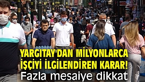 Yargıtay'dan milyonlarca işçiyi ilgilendiren karar!