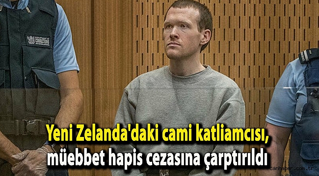 Yeni Zelanda'daki cami katliamcısı, müebbet hapis cezasına çarptırıldı