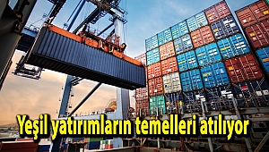 Yeşil yatırımların temelleri atılıyor