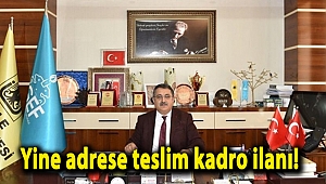 Yine adrese teslim kadro ilanı!