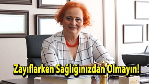 Zayıflarken Sağlığınızdan Olmayın!