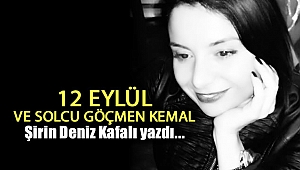 12 EYLÜL VE SOLCU GÖÇMEN KEMAL
