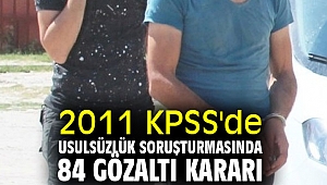2011 KPSS'de usulsüzlüğe 84 gözaltı kararı