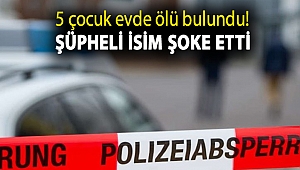 5 çocuk evde ölü bulundu! Şüpheli isim şoke etti