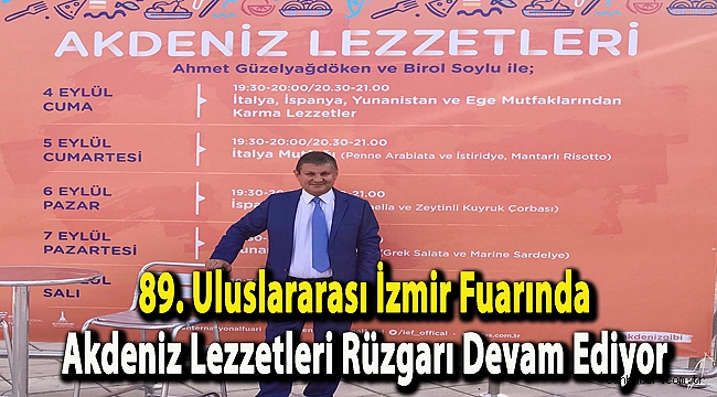 89. Uluslararası İzmir Fuarında Akdeniz Lezzetleri Rüzgarı Devam Ediyor