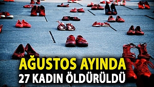 Ağustos ayında 27 kadın öldürüldü