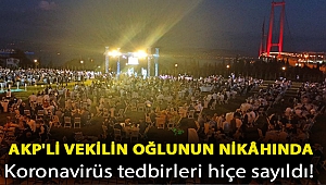 AKP'li vekilin oğlunun nikâhında koronavirüs tedbirleri hiçe sayıldı!