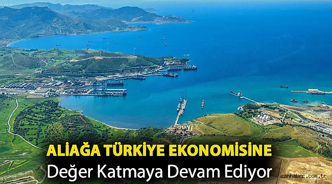Aliağa Türkiye Ekonomisine Değer Katmaya Devam Ediyor