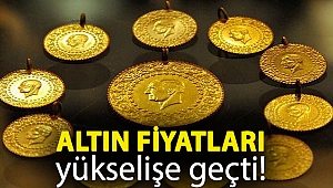 Altın fiyatları yükselişe geçti!