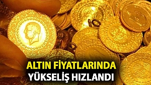 Altın fiyatlarında yükseliş hızlandı