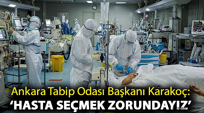 Ankara Tabip Odası (ATO) Başkanı Ali Karakoç: ‘Hasta seçmek zorundayız’